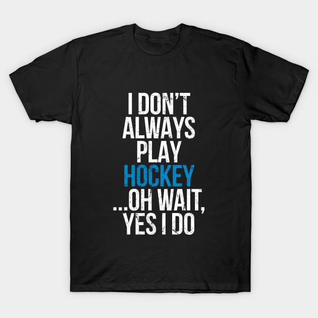 I don't always play hockey T-Shirt by hoopoe